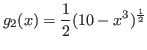 $g_{2}(x) = \displaystyle{{1\over 2}(10 - x^{3})^{1\over 2}}$