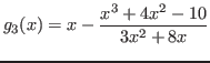 $g_{3}(x) = \displaystyle{x - {x^{3}+4x^{2}-10\over 3x^{2}+8x}}$