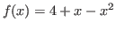 $f(x)=4 + x - x^{2}$