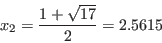 \begin{displaymath}x_{2} = {1 + \sqrt{17}\over 2} = 2.5615\end{displaymath}