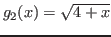 $g_{2}(x) = \sqrt{4+x}$