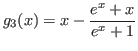 $g_{3}(x) = x - \displaystyle{e^{x}+x\over e^{x}+1}$