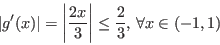 \begin{displaymath}\vert g'(x)\vert={\left\vert 2x\over 3\right\vert} \leq {2\over 3},  \forall x\in (-1, 1)\end{displaymath}