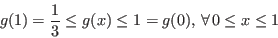 \begin{displaymath}g(1)={1\over 3} \leq g(x)\leq 1 = g(0),   \forall  0\leq x\leq 1\end{displaymath}