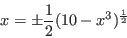 \begin{displaymath}x=\pm {1\over 2}(10-x^{3})^{1\over 2}\end{displaymath}